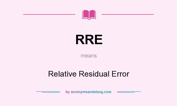 What does RRE mean? It stands for Relative Residual Error