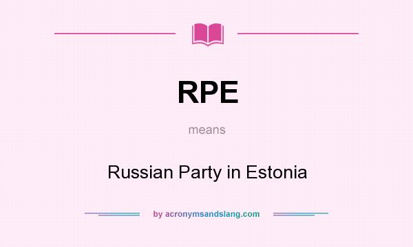 What does RPE mean? It stands for Russian Party in Estonia