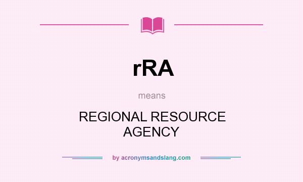 What does rRA mean? It stands for REGIONAL RESOURCE AGENCY