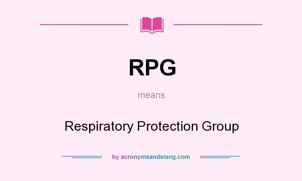 What does RPG mean? It stands for Respiratory Protection Group