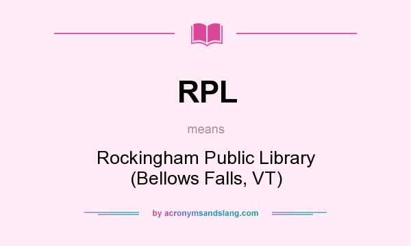 What does RPL mean? It stands for Rockingham Public Library (Bellows Falls, VT)