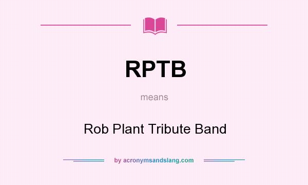 What does RPTB mean? It stands for Rob Plant Tribute Band