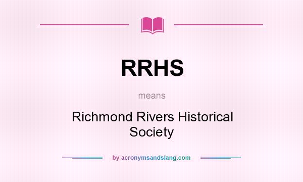 What does RRHS mean? It stands for Richmond Rivers Historical Society