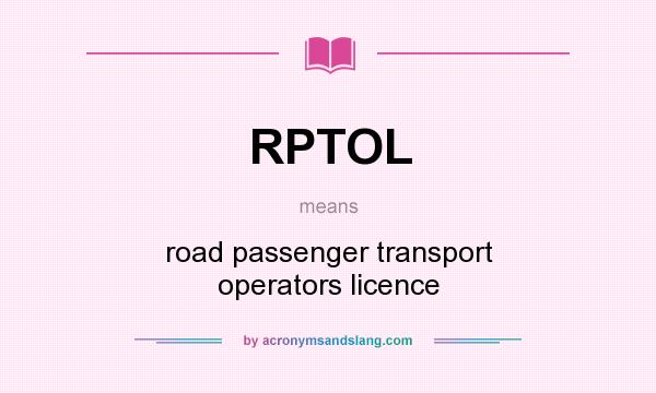 What does RPTOL mean? It stands for road passenger transport operators licence
