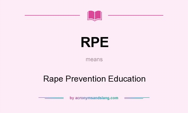 What does RPE mean? It stands for Rape Prevention Education