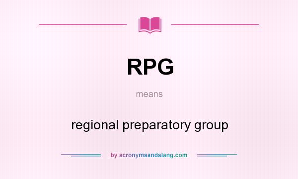 What does RPG mean? It stands for regional preparatory group