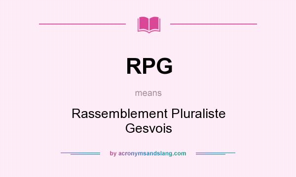 What does RPG mean? It stands for Rassemblement Pluraliste Gesvois