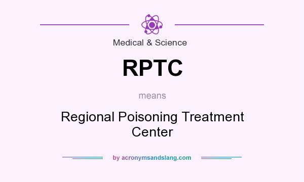 What does RPTC mean? It stands for Regional Poisoning Treatment Center