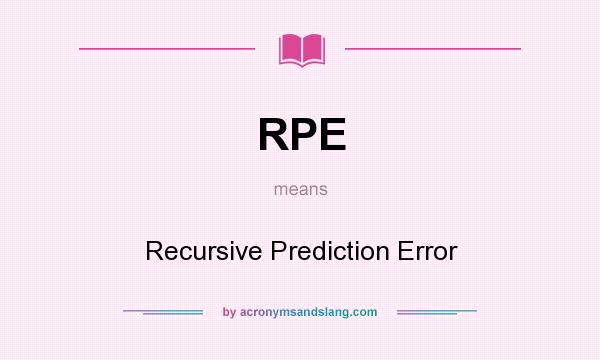 What does RPE mean? It stands for Recursive Prediction Error