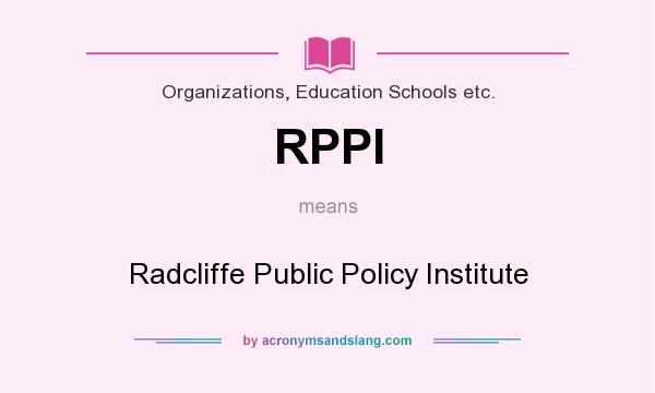 What does RPPI mean? It stands for Radcliffe Public Policy Institute