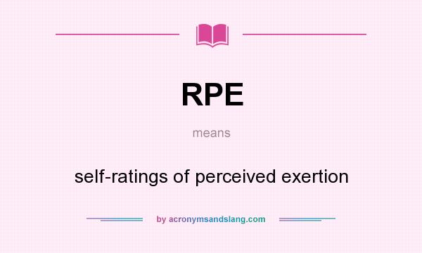 What does RPE mean? It stands for self-ratings of perceived exertion