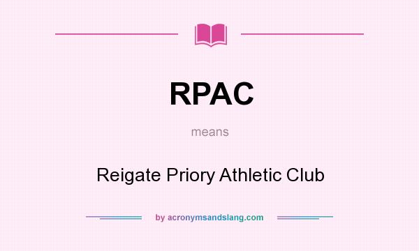 What does RPAC mean? It stands for Reigate Priory Athletic Club