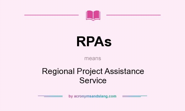 What does RPAs mean? It stands for Regional Project Assistance Service