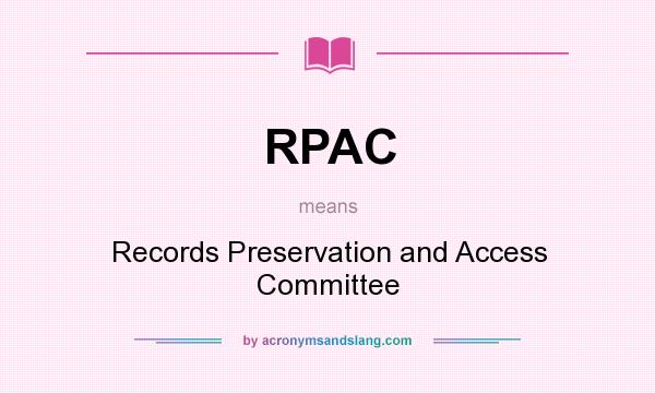 What does RPAC mean? It stands for Records Preservation and Access Committee
