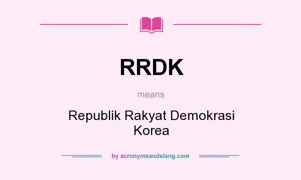What does RRDK mean? It stands for Republik Rakyat Demokrasi Korea