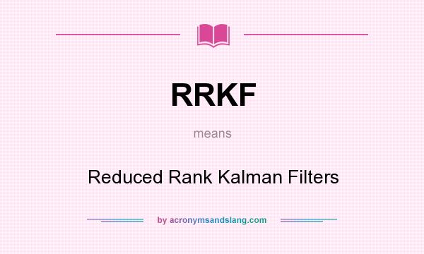 What does RRKF mean? It stands for Reduced Rank Kalman Filters