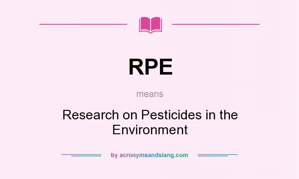 What does RPE mean? It stands for Research on Pesticides in the Environment