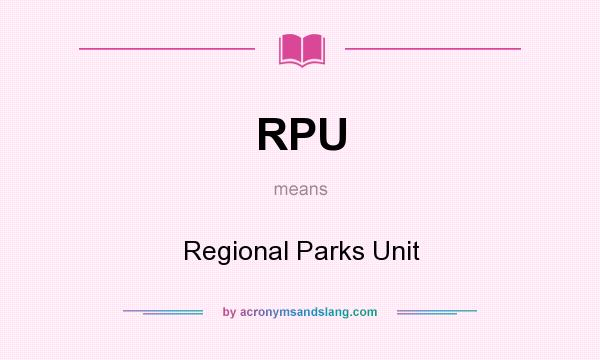What does RPU mean? It stands for Regional Parks Unit