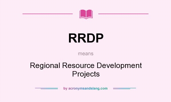 What does RRDP mean? It stands for Regional Resource Development Projects