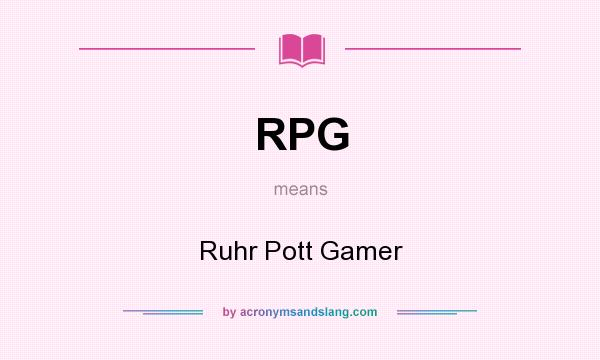 What does RPG mean? It stands for Ruhr Pott Gamer