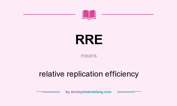 What does RRE mean? It stands for relative replication efficiency