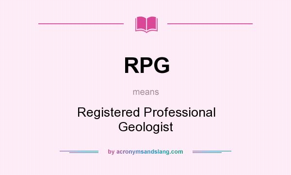 What does RPG mean? It stands for Registered Professional Geologist