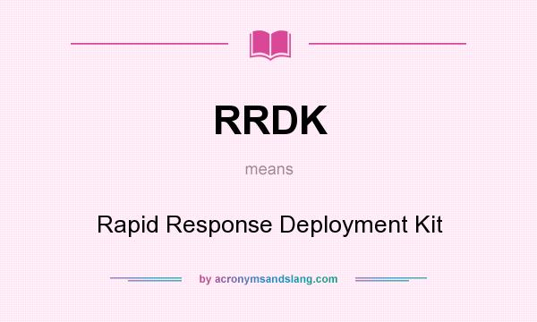 What does RRDK mean? It stands for Rapid Response Deployment Kit