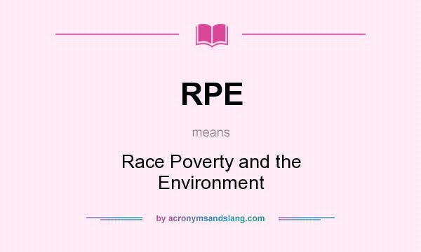 What does RPE mean? It stands for Race Poverty and the Environment