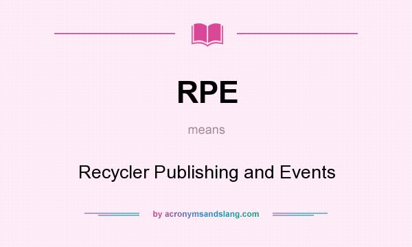 What does RPE mean? It stands for Recycler Publishing and Events