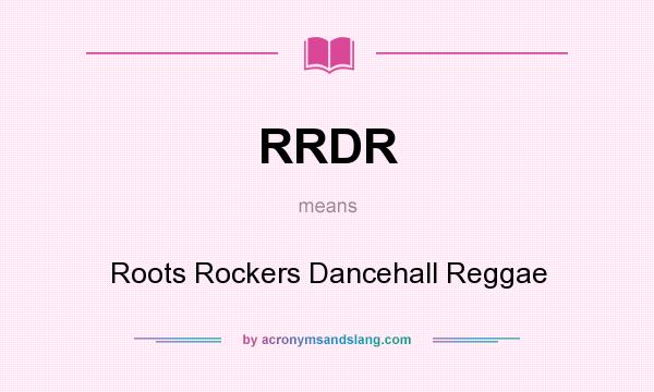 What does RRDR mean? It stands for Roots Rockers Dancehall Reggae