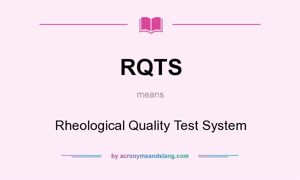 What does RQTS mean? It stands for Rheological Quality Test System