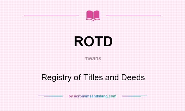 What does ROTD mean? It stands for Registry of Titles and Deeds