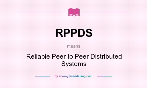 What does RPPDS mean? It stands for Reliable Peer to Peer Distributed Systems