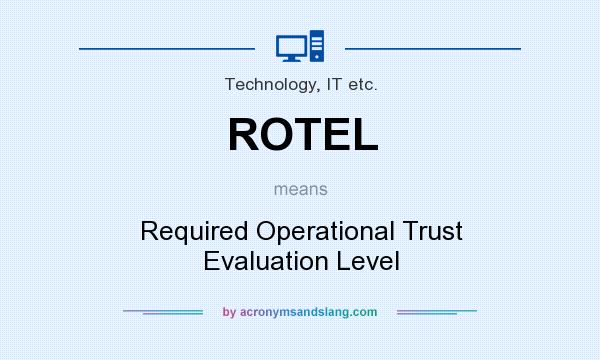 What does ROTEL mean? It stands for Required Operational Trust Evaluation Level