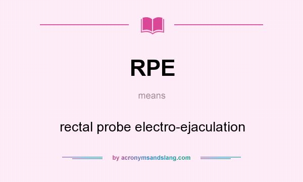 What does RPE mean? It stands for rectal probe electro-ejaculation