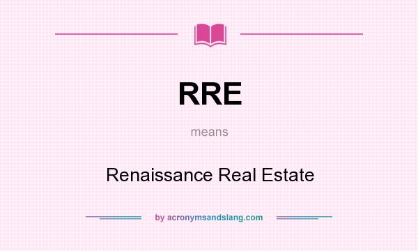 What does RRE mean? It stands for Renaissance Real Estate