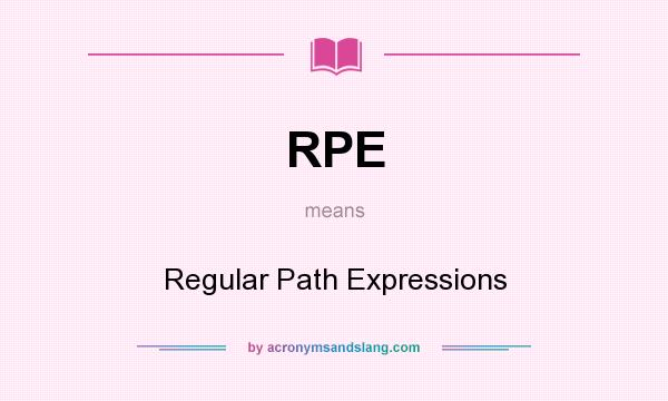 What does RPE mean? It stands for Regular Path Expressions