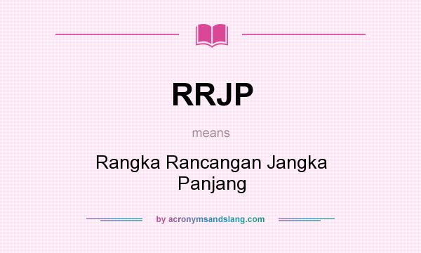 What does RRJP mean? It stands for Rangka Rancangan Jangka Panjang