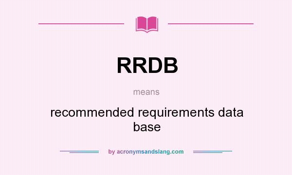 What does RRDB mean? It stands for recommended requirements data base