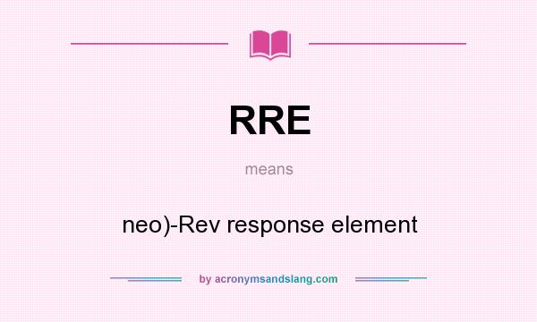 What does RRE mean? It stands for neo)-Rev response element