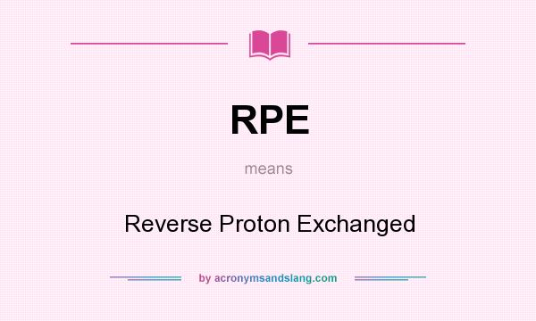 What does RPE mean? It stands for Reverse Proton Exchanged