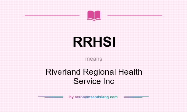 What does RRHSI mean? It stands for Riverland Regional Health Service Inc