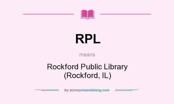 What does RPL mean? It stands for Rockford Public Library (Rockford, IL)