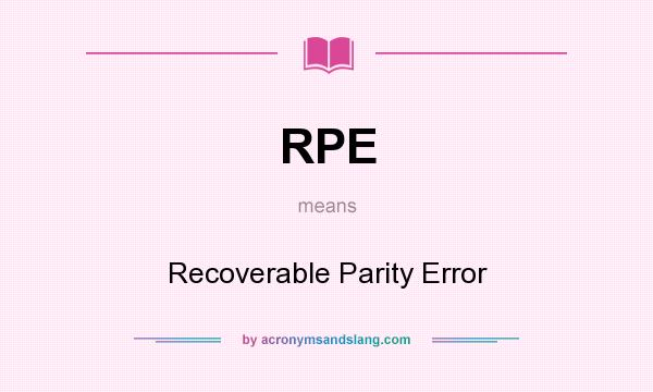 What does RPE mean? It stands for Recoverable Parity Error