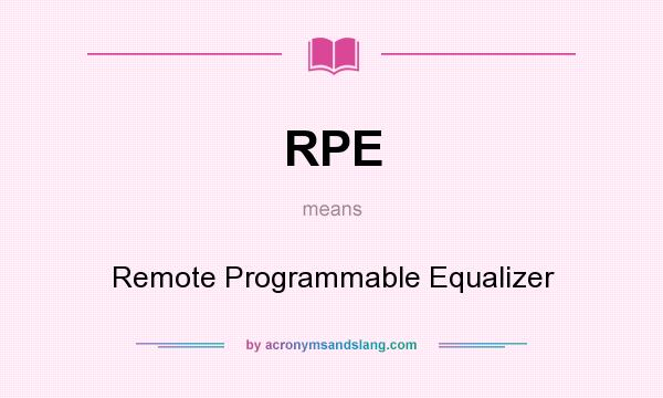 What does RPE mean? It stands for Remote Programmable Equalizer