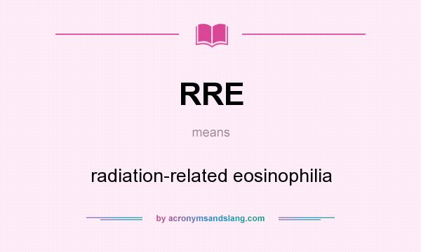 What does RRE mean? It stands for radiation-related eosinophilia