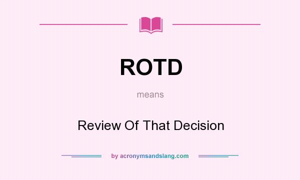 What does ROTD mean? It stands for Review Of That Decision