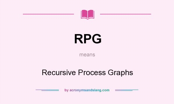 What does RPG mean? It stands for Recursive Process Graphs