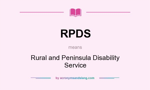 What does RPDS mean? It stands for Rural and Peninsula Disability Service