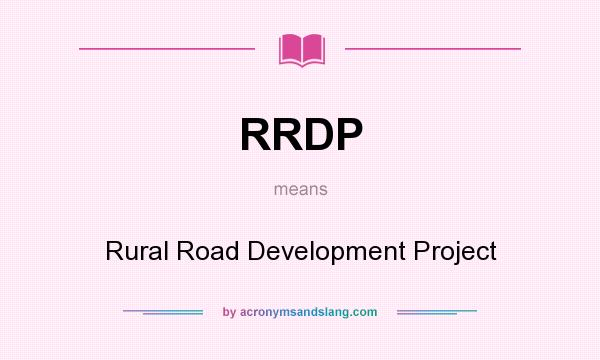 What does RRDP mean? It stands for Rural Road Development Project